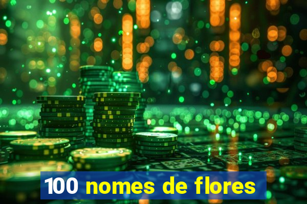 100 nomes de flores